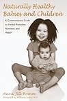 Naturally Healthy Babies and Children: A Commonsense Guide to Herbal Remedies, Nutrition, and Health