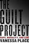 The Guilt Project: Rape, Morality and Law The Guilt Project: Rape, Morality and Law