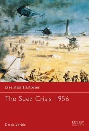 The Suez Crisis 1956 (Essential Histories, 49)