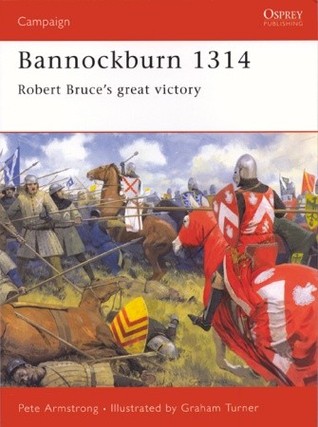 Bannockburn 1314: Robert Bruce’s great victory (Campaign, 102)