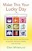 Make This Your Lucky Day: Fun and Easy Secrets and Shortcuts to Success, Romance, Health, and Harmony