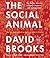 The Social Animal: The Hidden Sources of Love, Character, and Achievement
