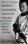 Where Soldiers Fear to Tread: A Relief Worker's Tale of Survival Where Soldiers Fear to Tread: A Relief Worker's Tale of Survival