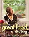 Great Food, All Day Long: Cook Splendidly, Eat Smart: A Cookbook