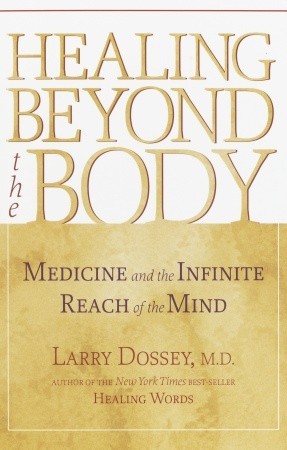 Healing beyond the Body: Medicine and the Infinite Reach of the Mind