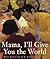 Mama, I'll Give You the World by Roni Schotter