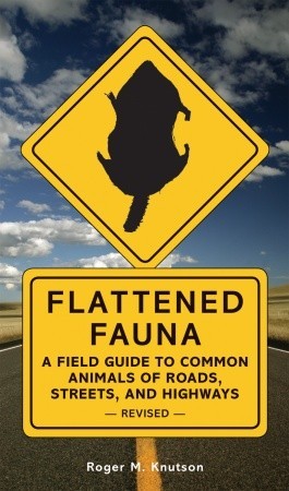 Flattened Fauna, Revised: A Field Guide to Common Animals of Roads, Streets, and Highways (Paperback)