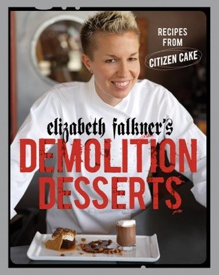 Elizabeth Falkner's Demolition Desserts: Recipes from Citizen Cake [A Baking Book] (Hardcover)