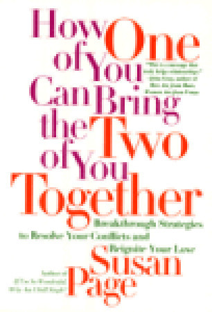 How One of You Can Bring the Two of You Together: Breakthrough Strategies to Resolve Your Conflicts and Reignite Your Love (Paperback)