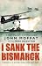 I Sank the Bismarck: Memoirs of a Second World War Navy Pilot