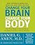 Change Your Brain, Change Your Body: Use Your Brain to Get and Keep the Body You Have Always Wanted