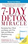 7-Day Detox Miracle, Revised 2nd Edition: Revitalize Your Mind and Body with This Safe and Effective Life-Enhancing Program