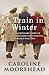A Train in Winter by Caroline Moorehead
