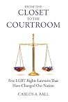 From the Closet to the Courtroom: Five Lgbt Rights Lawsuits That Have Changed Our Nation From the Closet to the Courtroom: Five Lgbt Rights Lawsuits That Have Changed Our Nation