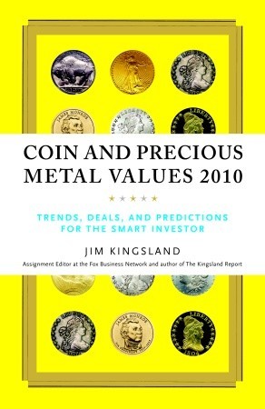Coin and Precious Metal Values 2010: Trends, Deals, and Predictions for the Smart Investor