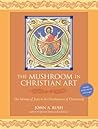 The Mushroom in Christian Art by John Rush