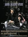 Arms Against Fury: Magnum Photographers in Afghanistan Arms Against Fury: Magnum Photographers in Afghanistan