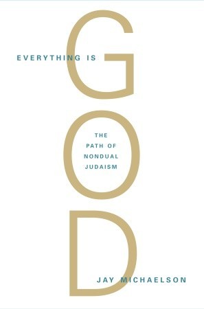 Everything Is God: The Radical Path of Nondual Judaism (Paperback)