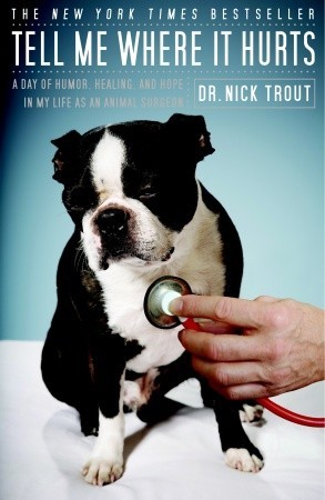 pdf download Tell Me Where It Hurts: A Day of Humor, Healing, and Hope in My Life as an Animal Surgeon