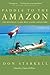 Paddle to the Amazon: The U...