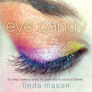 Eye Candy: 55 Easy Makeup Looks for Glam Lids and Luscious Lashes (Paperback)