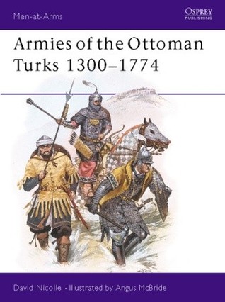 Armies of the Ottoman Turks, 1300–1774 (Paperback)