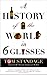 A History of the World in Six Glasses by Tom Standage