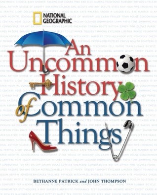 Uncommon History of Common Things, An By Bethanne Patrick