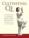 Cultivating Qi: An Introduction to Chinese Body-Mind Energetics Cultivating Qi: An Introduction to Chinese Body-Mind Energetics