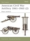 American Civil War Artillery 1861–65 (2): Heavy Artillery (Osprey New Vanguard #40)