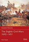 The English Civil Wars, 1642-1651 (Essential Histories 58) The English Civil Wars, 1642-1651 (Essential Histories 58)