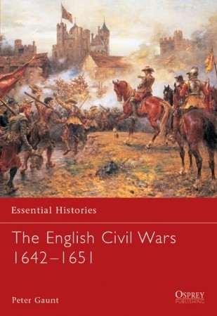 The English Civil Wars, 1642-1651 (Essential Histories 58)