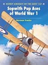 Sopwith Pup Aces of World War 1 (Aircraft of the Aces, 67) Sopwith Pup Aces of World War 1 (Aircraft of the Aces, 67)