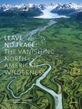 Leave No Trace: The Vanishing North American Wilderness (Hardcover)