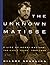 The Unknown Matisse: A Life of Henri Matisse: The Early Years, 1869-1908
