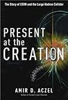 Present at the Creation by Amir D. Aczel