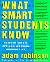 What Smart Students Know: Maximum Grades. Optimum Learning. Minimum Time.