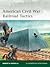American Civil War Railroad Tactics (Elite, 171)