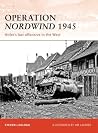 Operation Nordwind 1945: Hitler’s last offensive in the West (Campaign, 223)