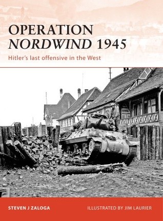 Operation Nordwind 1945: Hitler’s last offensive in the West (Campaign, 223)