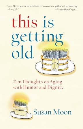 This Is Getting Old: Zen Thoughts on Aging with Humor and Dignity (Paperback)