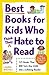 Best Books for Kids Who (Think They) Hate to Read by Laura Backes