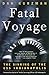 Fatal Voyage: The Sinking o...