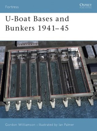 U-Boat Bases and Bunkers 1941–45 (Fortress, 3)
