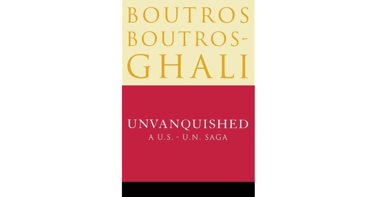 Unvanquished: A U.S. - U.N. Saga by Boutros Boutros-Ghali
