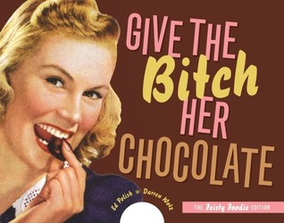 Give the Bitch Her Chocolate (Spiral-bound)