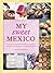 My Sweet Mexico: Recipes fo...