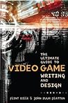 The Ultimate Guide to Video Game Writing and Design by Flint Dille