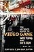 The Ultimate Guide to Video Game Writing and Design