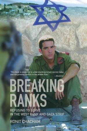 Breaking Ranks: Refusing to Serve in the West Bank and Gaza Strip (Paperback)